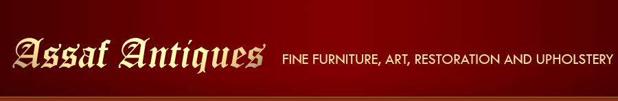 Assaf Antiques | Fine Furniture, Art, Restoration and Uphostery